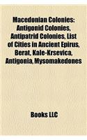 Macedonian Colonies: Antigonid Colonies, Antipatrid Colonies, List of Cities in Ancient Epirus, Berat, Kale-Krevica, Antigonia, Mysomakedones(English)