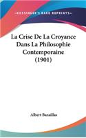La Crise de La Croyance Dans La Philosophie Contemporaine (1901)