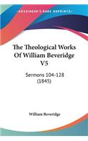 Theological Works Of William Beveridge V5: Sermons 104-128 (1845)