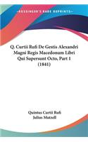 Q. Curtii Rufi De Gestis Alexandri Magni Regis Macedonum Libri Qui Supersunt Octo, Part 1 (1841)