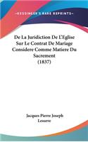 de La Juridiction de L'Eglise Sur Le Contrat de Mariage Considere Comme Matiere Du Sacrement (1837)