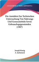 Die Anstalten Zur Technischen Untersuchung Von Nahrungs Und Genussmitteln Sowie Gebrauchsgegenstanden (1907)