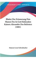 Blatter Der Erinnerung Den Manen Des In Gott Ruhenden Kaisers Alexander Des Befreiers (1881)
