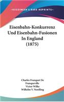 Eisenbahn-Konkurrenz Und Eisenbahn-Fusionen in England (1875)