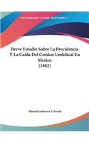 Breve Estudio Sobre La Procidencia y La Caida del Cordon Umbilical En Mexico (1882)