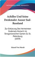 Achilles Und Seine Denkmaler Ausser Sud-Russland: Zur Erklarung Des Vermeinten Grabmals Homer's Im Strogonowschen Garten Zu St. Petersburg (1839)