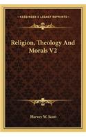 Religion, Theology And Morals V2