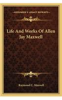 Life and Works of Allen Jay Maxwell