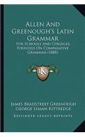 Allen and Greenough's Latin Grammar: For Schools and Colleges, Founded on Comparative Grammar (1888)