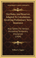 Net Rates and Reserves Adapted to Calculations Involving Preliminary Term Insurance