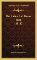 Kaiser as I Know Him (1918)