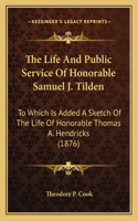 Life and Public Service of Honorable Samuel J. Tilden