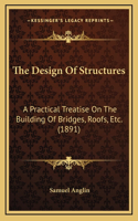 The Design of Structures: A Practical Treatise on the Building of Bridges, Roofs, Etc. (1891)