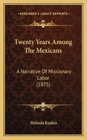 Twenty Years Among The Mexicans