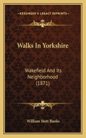 Walks In Yorkshire: Wakefield And Its Neighborhood (1871)(English)