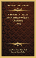 Tribute To The Life And Character Of Jonas Chickering (1854)