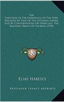 The Partition Of The Dominions Of The Pope, Preceded By That Of The Ottoman Empire, And By Considerations On Heraclius, The Reigning Prince Of Georgia (1790): (English)