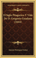 El Siglo Pitagorico Y Vide De D. Gregorio Guadana (1644)