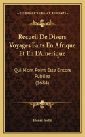Recueil De Divers Voyages Faits En Afrique Et En L'Amerique: Qui N'ont Point Este Encore Publiez (1684)(French)