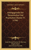 Anfangsgrunde Der Theoretischen Und Practischen Chemie V1 (1780): (German)