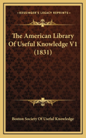 The American Library Of Useful Knowledge V1 (1831)