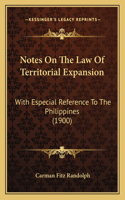 Notes On The Law Of Territorial Expansion: With Especial Reference To The Philippines (1900)(English)