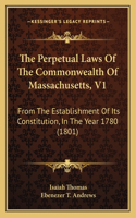 Perpetual Laws Of The Commonwealth Of Massachusetts, V1