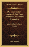 Unabweisbare Nothwendigkeit Einer Grundlichen Reform Der Gymnasien: Lateinischen Schulen (1860)