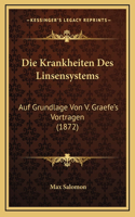 Die Krankheiten Des Linsensystems: Auf Grundlage Von V. Graefe's Vortragen (1872)