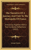 The Narrative Of A Journey And Visit To The Metropolis Of France