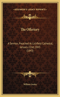 The Offertory: A Sermon, Preached At Lichfield Cathedral, January 22nd, 1843 (1843)