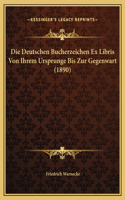 Die Deutschen Bucherzeichen Ex Libris Von Ihrem Ursprunge Bis Zur Gegenwart (1890): (German)