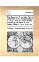 The Discovery. a Comedy. as It Is Performed at the Theatres-Royal in Drury-Lane and Crow-Street. Written by the Editor of Miss Sidney Bidulph. (Mrs. Sheridan.)