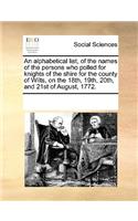 An alphabetical list, of the names of the persons who polled for knights of the shire for the county of Wilts, on the 18th, 19th, 20th, and 21st of August, 1772.