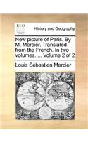 New Picture of Paris. by M. Mercier. Translated from the French. in Two Volumes. ... Volume 2 of 2