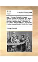 Ans. - Thomas Turnbull, to the pet. - Richard Baines, D. Thomson, W.S. agent. M. clerk. Answers for Thomas Turnbull, merchant Antigua-street, Leith Walk; to the petition of Richard Baines, merchant in Preston, Lancashire and Alexander Young