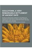 Gouldtown, a Very Remarkable Settlement of Ancient Date; Studies of Some Sturdy Examples of the Simple Life, Together with Sketches of Early Colonial