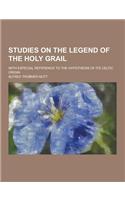 Studies on the Legend of the Holy Grail; With Especial Reference to the Hypothesis of Its Celtic Origin