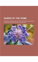 Queen of the Home; A Careful Compilation of Tried and Approved Recipes