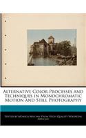 Alternative Color Processes and Techniques in Monochromatic Motion and Still Photography