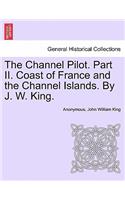 Channel Pilot. Part II. Coast of France and the Channel Islands. By J. W. King.
