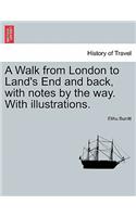 A Walk from London to Land's End and back, with notes by the way. With illustrations.: (English)
