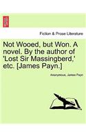 Not Wooed, But Won. a Novel. by the Author of 'Lost Sir Massingberd, ' Etc. [James Payn.]