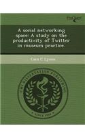 A Social Networking Space: A Study on the Productivity of Twitter in Museum Practice
