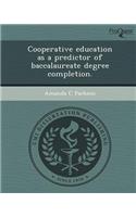 Cooperative Education as a Predictor of Baccalaureate Degree Completion