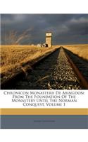Chronicon Monasterii De Abingdon: From The Foundation Of The Monastery Until The Norman Conquest, Volume 1