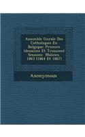 Assembl E G N Rale Des Catholiques En Belgique: Premi Re (Deuxi Me Et Troisi Me) Sessions Malines. 1863 (1864 Et 1867)