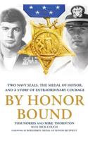 By Honor Bound: Two Navy Seals, the Medal of Honor, and a Story of Extraordinary Courage