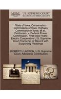 State of Iowa, Conservation Commission of Iowa, Highway Commission of Iowa, et al., Petitioners, V. Federal Power Commission, First Iowa Hydro-Electric Cooperative U.S. Supreme Court Transcript of Record with Supporting Pleadings