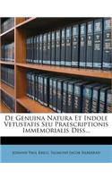 de Genuina Natura Et Indole Vetustatis Seu Praescriptionis Immemorialis Diss...